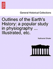 bokomslag Outlines of the Earth's History: A Popular Study in Physiography ... Illustrated, Etc.