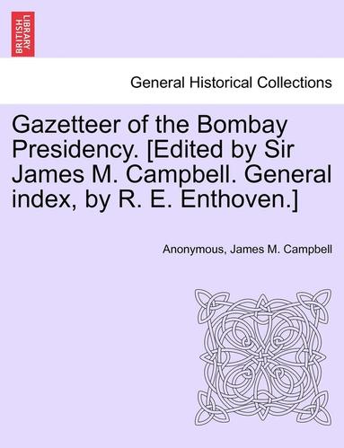 bokomslag Gazetteer of the Bombay Presidency. [Edited by Sir James M. Campbell. General Index, by R. E. Enthoven.]