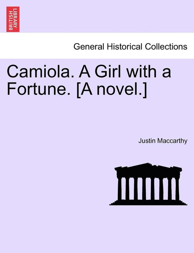 Camiola. a Girl with a Fortune. [A Novel.]
