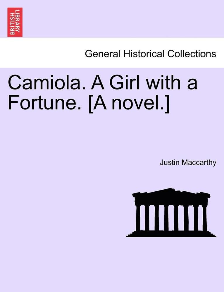 Camiola. a Girl with a Fortune. [A Novel.] 1