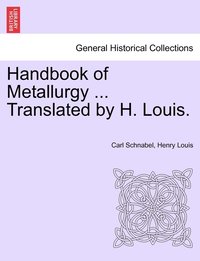 bokomslag Handbook of Metallurgy ... Translated by H. Louis. VOL. II