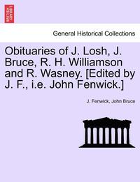 bokomslag Obituaries of J. Losh, J. Bruce, R. H. Williamson and R. Wasney. [edited by J. F., i.e. John Fenwick.]