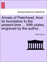 Annals of Peterhead, from Its Foundation to the Present Time ... with Plates, Engraved by the Author.