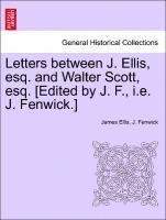 bokomslag Letters Between J. Ellis, Esq. and Walter Scott, Esq. [edited by J. F., i.e. J. Fenwick.]