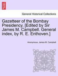 bokomslag Gazetteer of the Bombay Presidency. [Edited by Sir James M. Campbell. General Index, by R. E. Enthoven.] Vol. XV, Part II