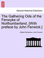 William Richardson, John Fenwick - The Gathering Ode of the Fenwyke of Northumberland. [With Preface by John Fenwick.], Häftad