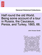 bokomslag Half Round the Old World. Being Some Account of a Tour in Russia, the Caucasus, Persia, and Turkey, 1865, 66.