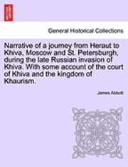 bokomslag Narrative of a Journey from Heraut to Khiva, Moscow and St. Petersburgh, During the Late Russian Invasion of Khiva. with Some Account of the Court of Khiva and the Kingdom of Khaurism.