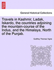 bokomslag Travels in Kashmir, Ladak, Iskardo, the countries adjoining the mountain-course of the Indus, and the Himalaya, North of the Punjab. VOL. II.