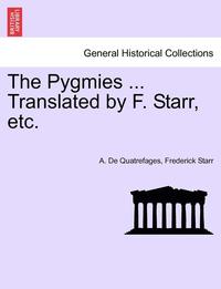 bokomslag The Pygmies ... Translated by F. Starr, Etc.