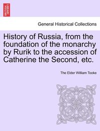 bokomslag History of Russia, from the foundation of the monarchy by Rurik to the accession of Catherine the Second, etc. Vol. II.
