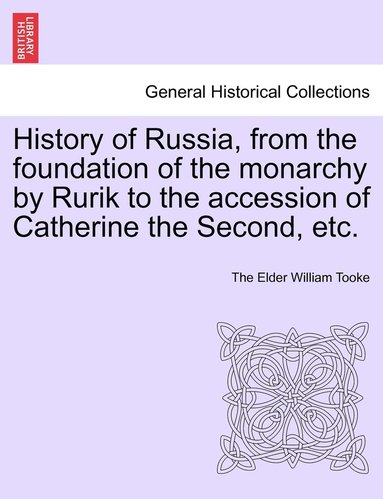 bokomslag History of Russia, from the foundation of the monarchy by Rurik to the accession of Catherine the Second, etc. Vol. II.