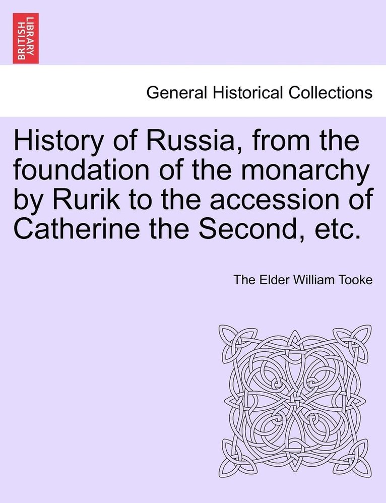 History of Russia, from the foundation of the monarchy by Rurik to the accession of Catherine the Second, etc. Vol. II. 1