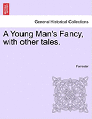 A Young Man's Fancy, with Other Tales. 1