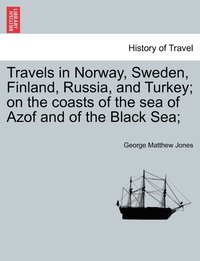 bokomslag Travels in Norway, Sweden, Finland, Russia, and Turkey; on the coasts of the sea of Azof and of the Black Sea;