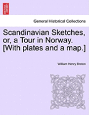 bokomslag Scandinavian Sketches, Or, a Tour in Norway. [With Plates and a Map.]