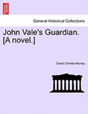 bokomslag John Vale's Guardian. [A Novel.]