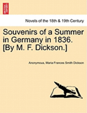 bokomslag Souvenirs of a Summer in Germany in 1836. [By M. F. Dickson.]