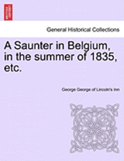 bokomslag A Saunter in Belgium, in the Summer of 1835, Etc.