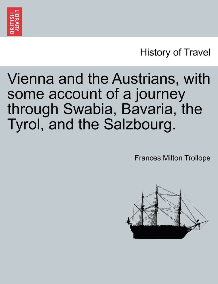 Vienna and the Austrians, with some account of a journey through Swabia, Bavaria, the Tyrol, and the Salzbourg. 1
