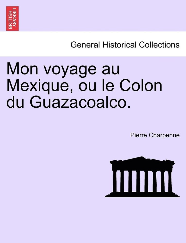 Mon voyage au Mexique, ou le Colon du Guazacoalco. 1