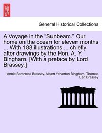 bokomslag A Voyage in the &quot;Sunbeam.&quot; Our home on the ocean for eleven months ... With 188 illustrations ... chiefly after drawings by the Hon. A. Y. Bingham. [With a preface by Lord Brassey.]
