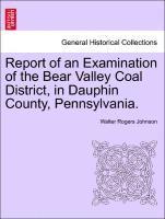 Report of an Examination of the Bear Valley Coal District, in Dauphin County, Pennsylvania. 1