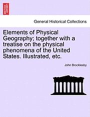 bokomslag Elements of Physical Geography; Together with a Treatise on the Physical Phenomena of the United States. Illustrated, Etc.