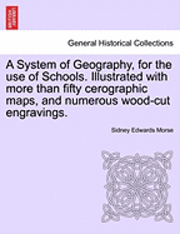 bokomslag A System of Geography, for the Use of Schools. Illustrated with More Than Fifty Cerographic Maps, and Numerous Wood-Cut Engravings.