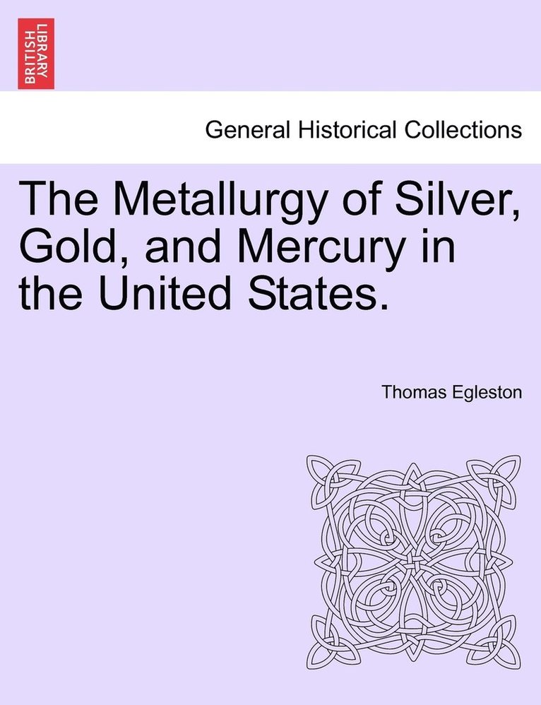 The Metallurgy of Silver, Gold, and Mercury in the United States. 1