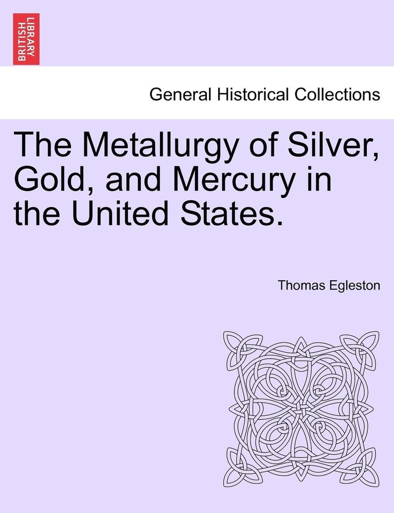 Thomas Egleston - Metallurgy of Silver, Gold, and Mercury in the United States., Häftad