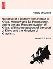 bokomslag Narrative of a Journey from Heraut to Khiva, Moscow and St. Petersburgh, During the Late Russian Invasion of Khiva. with Some Account of the Court of Khiva and the Kingdom of Khaurism.