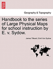 bokomslag Handbook to the Series of Large Physical Maps for School Instruction by E. V. Sydow.