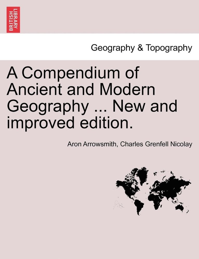 A Compendium of Ancient and Modern Geography ... New and improved edition. 1