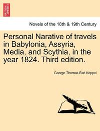 bokomslag Personal Narative of Travels in Babylonia, Assyria, Media, and Scythia, in the Year 1824. Third Edition.