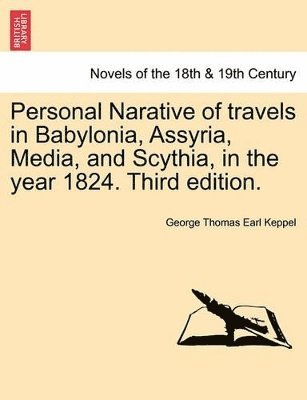 bokomslag Personal Narative of Travels in Babylonia, Assyria, Media, and Scythia, in the Year 1824. Third Edition.