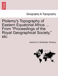 bokomslag Ptolemy's Topography of Eastern Equatorial Africa ... from Proceedings of the Royal Geographical Society, Etc.