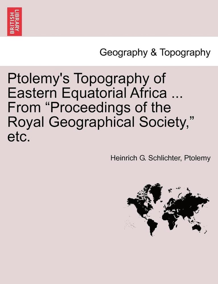 Ptolemy's Topography of Eastern Equatorial Africa ... from Proceedings of the Royal Geographical Society, Etc. 1