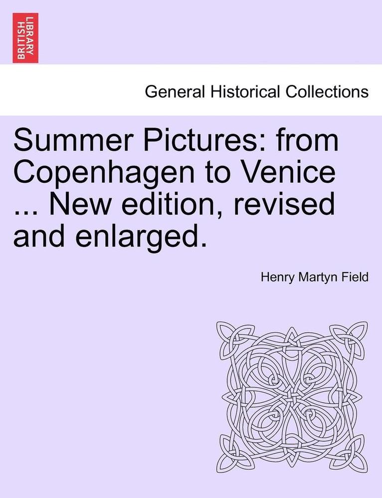 Henry Martyn Field - Summer Pictures: From Copenhagen to Venice ... New Edition, Revised and Enlarged., Häftad