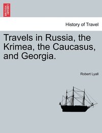 bokomslag Travels in Russia, the Krimea, the Caucasus, and Georgia. Vol. II.