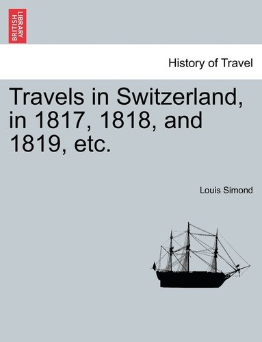 bokomslag Travels in Switzerland, in 1817, 1818, and 1819, etc.