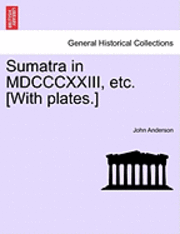 bokomslag Sumatra in MDCCCXXIII, Etc. [With Plates.]