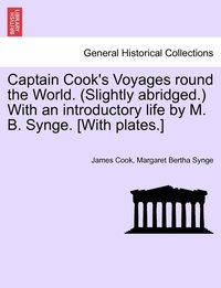 bokomslag Captain Cook's Voyages round the World. (Slightly abridged.) With an introductory life by M. B. Synge. [With plates.]