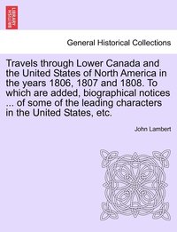 bokomslag Travels Through Lower Canada and the United States of North America in the Years 1806, 1807 and 1808. to Which Are Added, Biographical Notices ... of