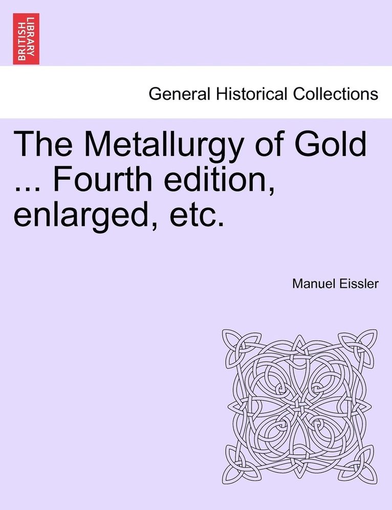 The Metallurgy of Gold ... Fourth edition, enlarged, etc. 1