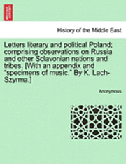 Anonymous - Letters Literary and Political Poland; Comprising Observations on Russia and Other Sclavonian Nations and Tribes. [With an Appendix and "Specimens of, Häftad