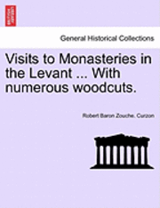 bokomslag Visits to Monasteries in the Levant ... With numerous woodcuts.