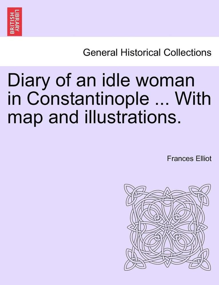 Frances Elliot - Diary of an Idle Woman in Constantinople ... with Map and Illustrations., Häftad