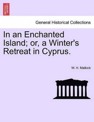 W H Mallock, W. H. Mallock - In an Enchanted Island; Or, a Winter's Retreat in Cyprus., Häftad