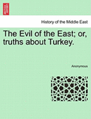 bokomslag Evil of the East; Or, Truths about Turkey.